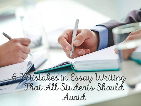 6 Mistakes in Essay Writing That All Students Should Avoid